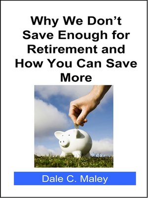 cover image of Why We Don't Save Enough for Retirement and How You Can Save More